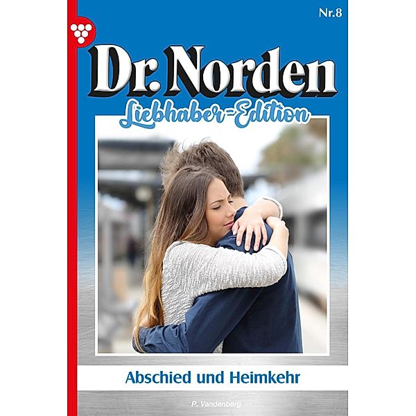 Abschied und Heimkehr / Dr. Norden Liebhaber Edition Bd.8, Patricia Vandenberg