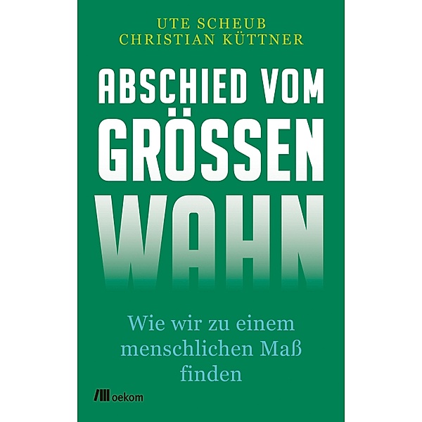 Abschied vom Größenwahn, Ute Scheub, Christian Küttner