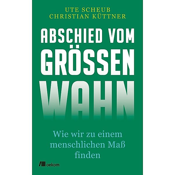 Abschied vom Grössenwahn, Ute Scheub, Christian Küttner