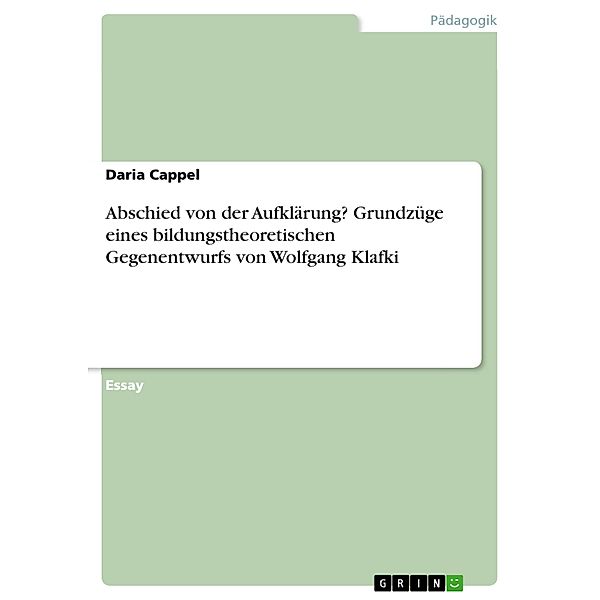 Abschied von der Aufklärung? Grundzüge eines bildungstheoretischen Gegenentwurfs  von Wolfgang Klafki, Daria Cappel