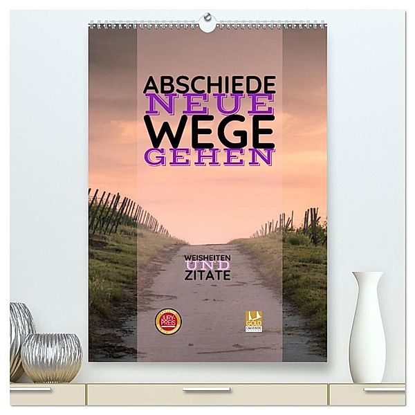 ABSCHIEDE NEUE WEGE GEHEN Weisheiten und Zitate (hochwertiger Premium Wandkalender 2024 DIN A2 hoch), Kunstdruck in Hochglanz, Susan Michel