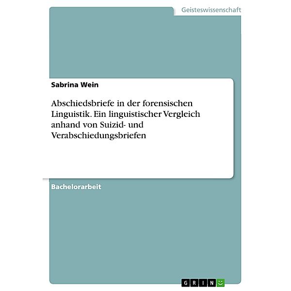 Abschiedsbriefe in der forensischen Linguistik. Ein linguistischer Vergleich anhand von Suizid- und Verabschiedungsbriefen, Sabrina Wein