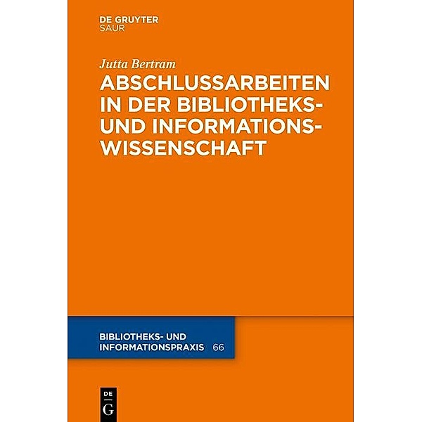 Abschlussarbeiten in der Bibliotheks- und Informationswissenschaft / Bibliotheks- und Informationspraxis Bd.66, Jutta Bertram