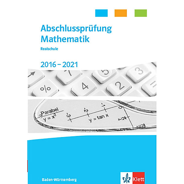 Abschlussprüfung Mathematik 2017 - 2021. Realschulabschluss Baden-Württemberg