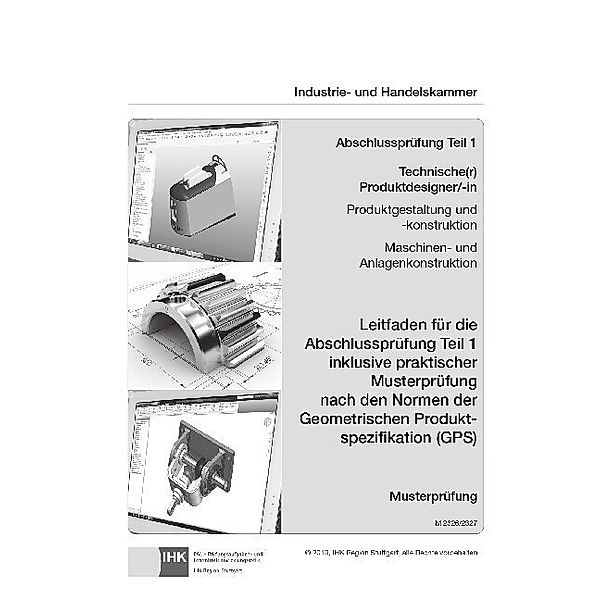 Abschlussprüfung Teil 1 Technischer Produktdesigner/-in Produktgestaltung und -Konstruktion /  Maschinen- und Anlagenkonstruktion