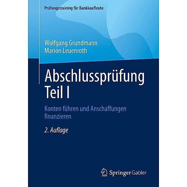 Abschlussprüfung Teil I / Prüfungstraining für Bankkaufleute, Wolfgang Grundmann, Marion Leuenroth