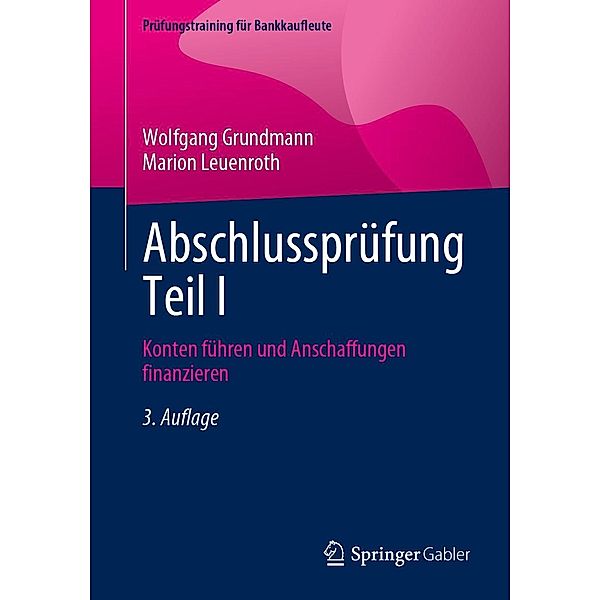 Abschlussprüfung Teil I / Prüfungstraining für Bankkaufleute, Wolfgang Grundmann, Marion Leuenroth