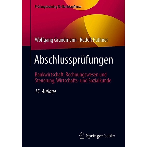 Abschlussprüfungen / Prüfungstraining für Bankkaufleute, Wolfgang Grundmann, Rudolf Rathner