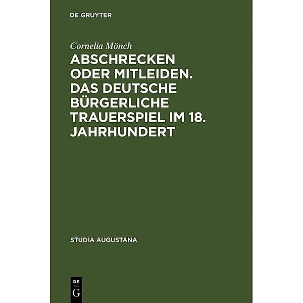 Abschrecken oder Mitleiden. Das deutsche bürgerliche Trauerspiel im 18. Jahrhundert / Studia Augustana Bd.5, Cornelia Mönch