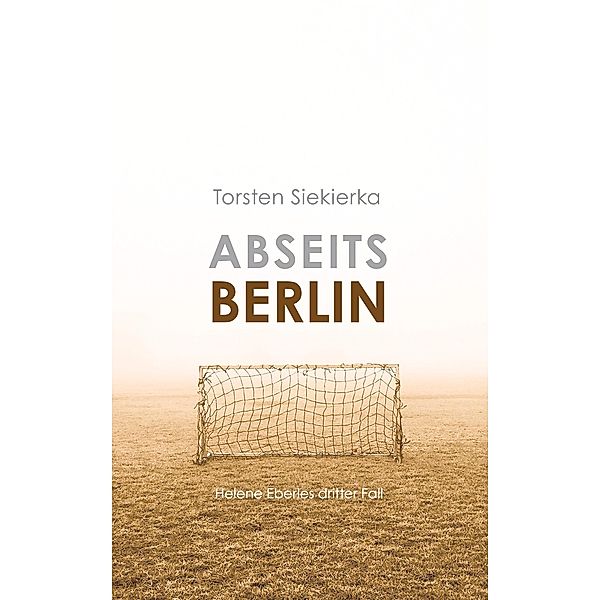 Abseits Berlin / Helene Eberle Berlin-Krimi Bd.3, Torsten Siekierka