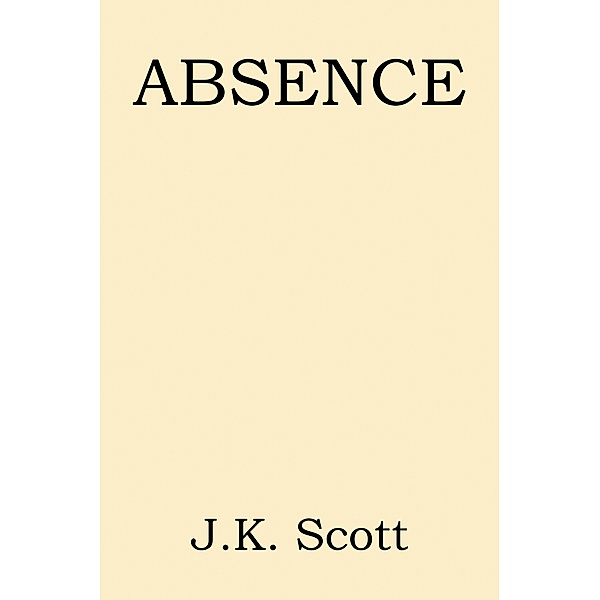 ABSENCE, J. K. Scott