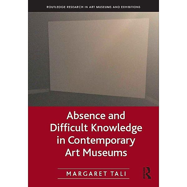 Absence and Difficult Knowledge in Contemporary Art Museums, Margaret Tali