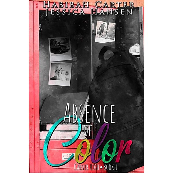 Absence of Color (Carver High, #1) / Carver High, Habibah Carter, Jessica Hansen