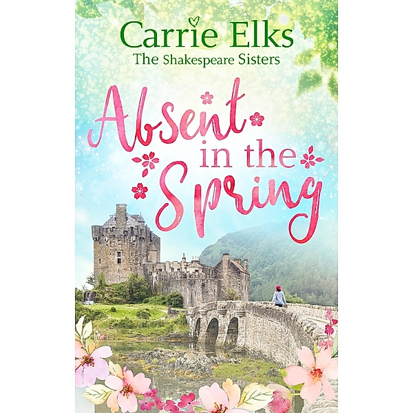 Absent in the Spring / The Shakespeare Sisters Bd.3, Carrie Elks