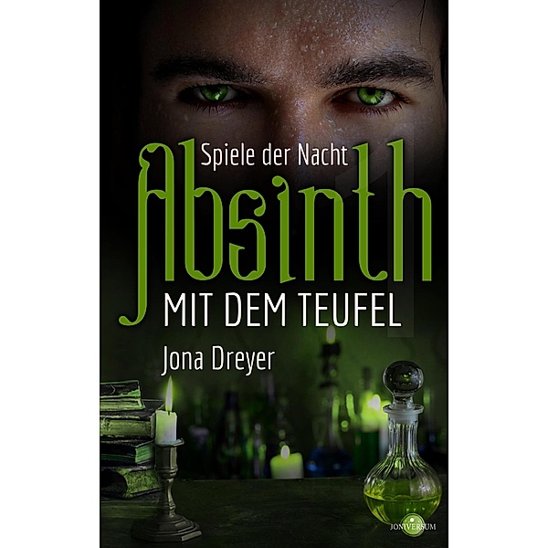 Absinth mit dem Teufel: Spiele der Nacht / Absinth mit dem Teufel Bd.1, Jona Dreyer