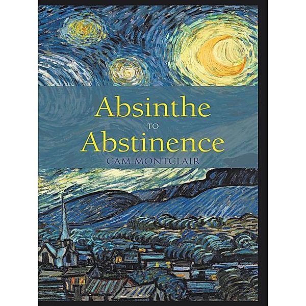 Absinthe to Abstinence, Cam Montclair