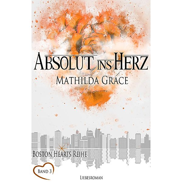 Absolut ins Herz / Boston Hearts Bd.3, Mathilda Grace