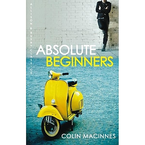 Absolute Beginners / Allison & Busby Classics Bd.1, Colin MacInnes