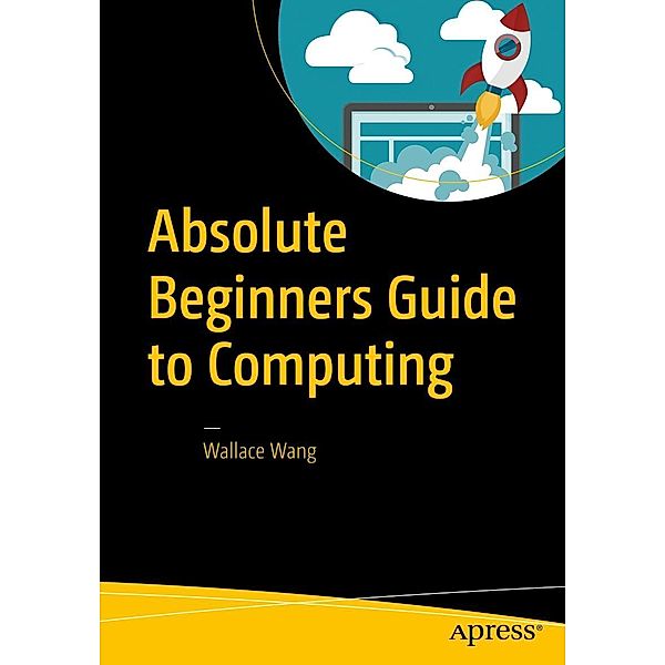 Absolute Beginners Guide to Computing, Wallace Wang