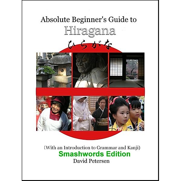 Absolute Beginner's Guide to Hiragana (With an Introduction to Grammar and Kanji), David Petersen