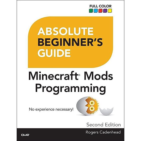 Absolute Beginner's Guide to Minecraft Mods Programming, Rogers Cadenhead