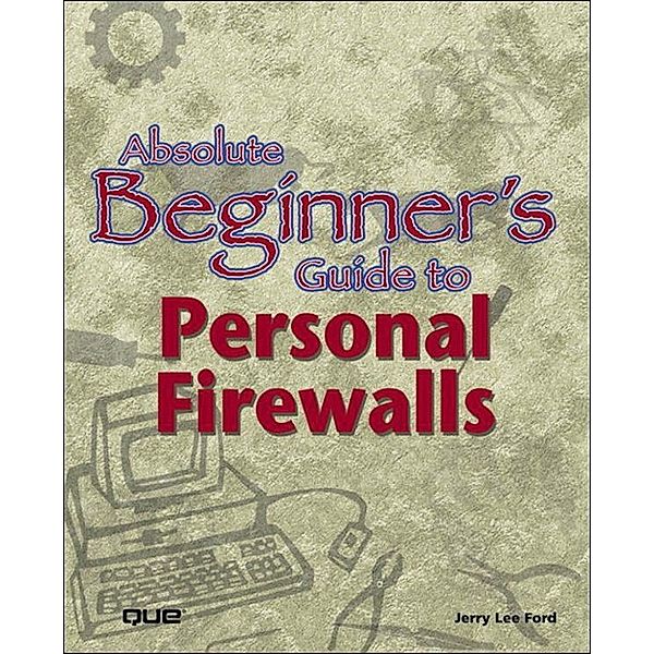 Absolute Beginner's Guide to Personal Firewalls, Jerry Ford