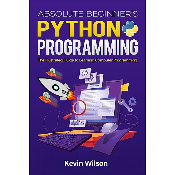 Absolute Beginner's Python Programming / Illustrated Coding Bd.1, Kevin Wilson
