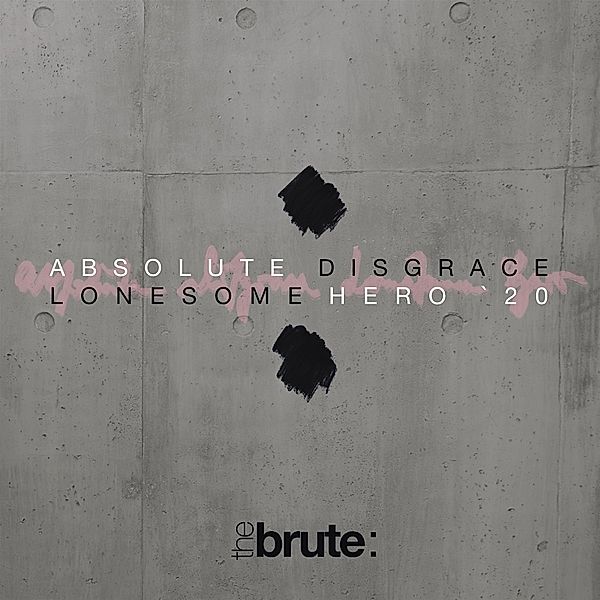 Absolute Disgrace/Lonesome Hero '20, The Brute :