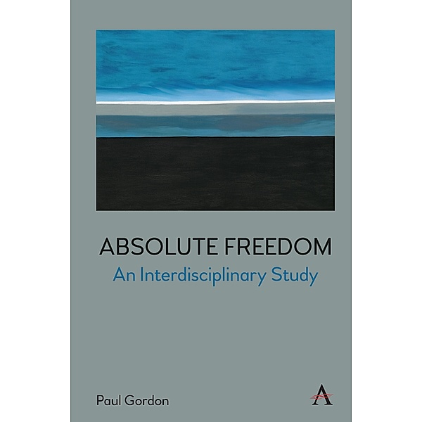 Absolute Freedom: An Interdisciplinary Study, Paul Gordon
