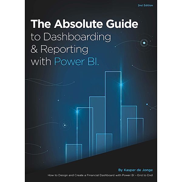 Absolute Guide to Dashboarding and Reporting with Power BI, Kasper de Jonge