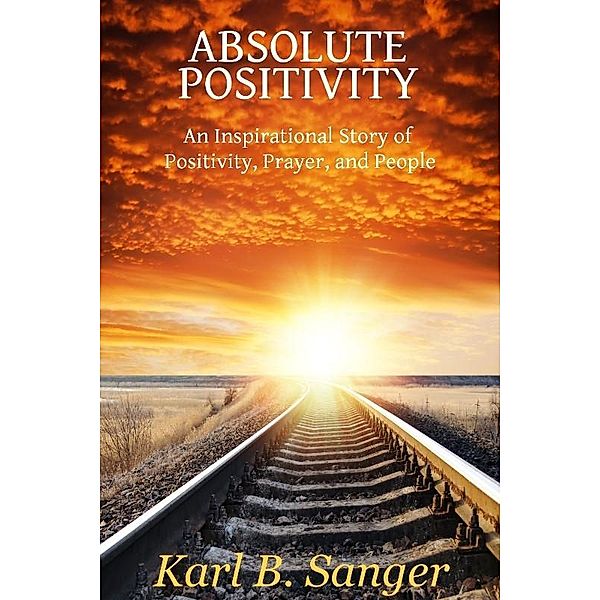 Absolute Positivity / Electio Publishing, Karl B Sanger