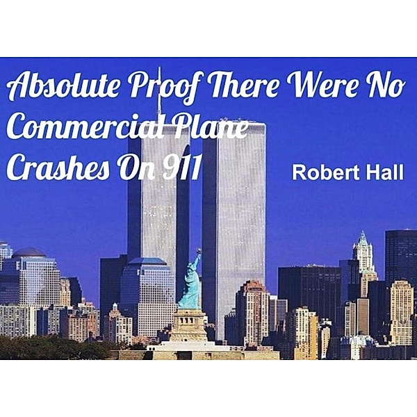 Absolute Proof There Were No Commercial Plane Crashes On 911, Robert Hall