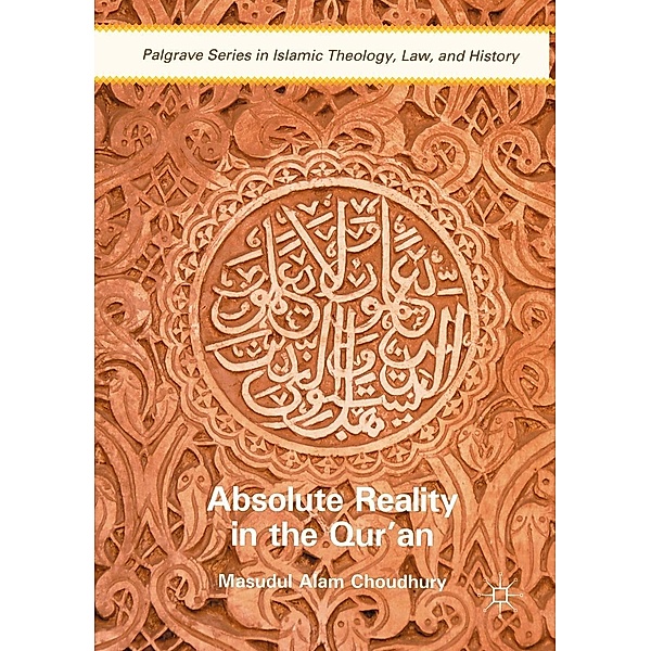 Absolute Reality in the Qur'an / Palgrave Series in Islamic Theology, Law, and History, Masudul Alam Choudhury