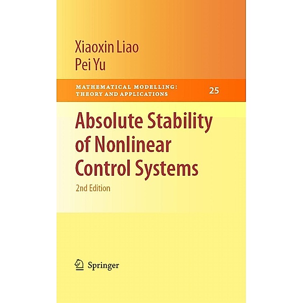 Absolute Stability of Nonlinear Control Systems / Mathematical Modelling: Theory and Applications Bd.25, Xiaoxin Liao, Pei Yu