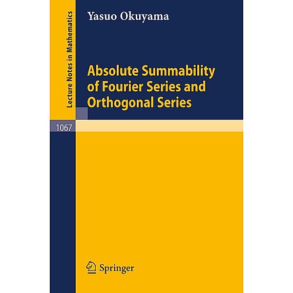 Absolute Summability of Fourier Series and Orthogonal Series / Lecture Notes in Mathematics Bd.1067, Y. Okuyama