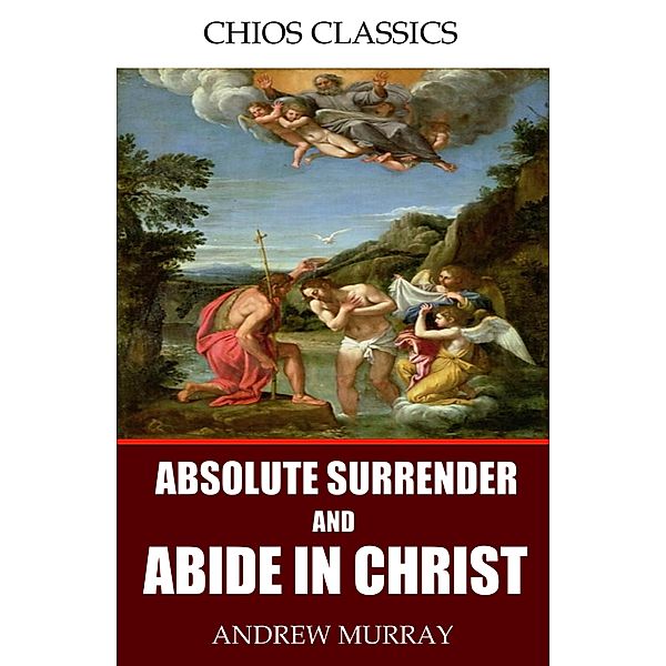 Absolute Surrender and Abide in Christ, Andrew Murray