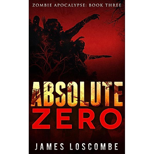 Absolute Zero (Zombie Apocalypse, #3) / Zombie Apocalypse, James Loscombe
