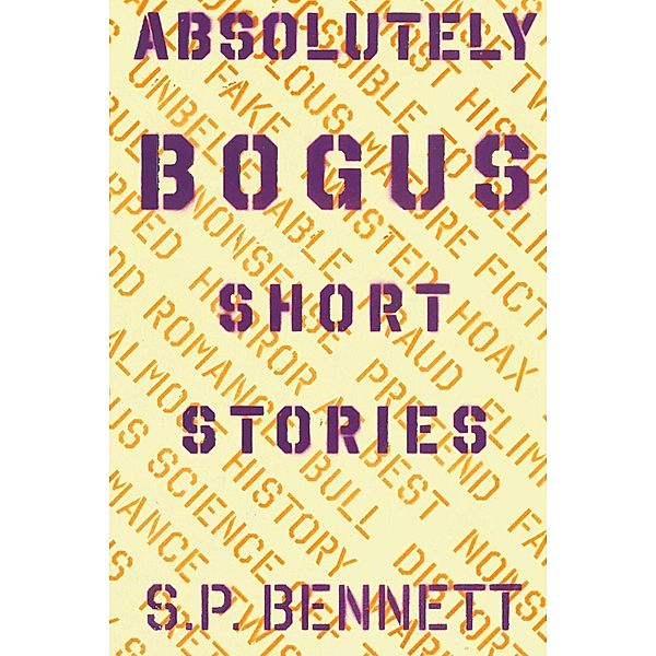 Absolutely Bogus Short Stories, S. P. Bennett