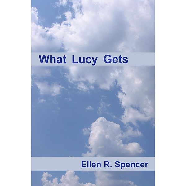 Absolutely Lucy Trilogy: What Lucy Gets: ebook 2, Ellen Spencer