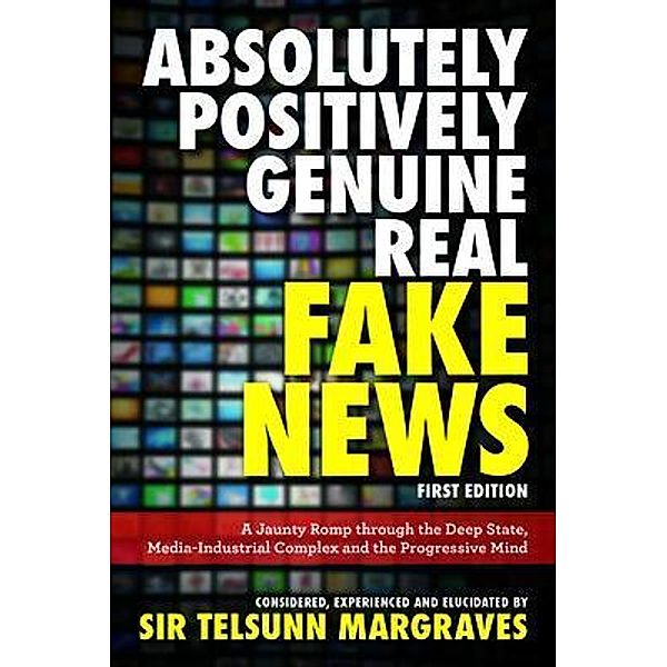 Absolutely, Positively, Genuine, Real Fake News, Sir Telsunn Margraves