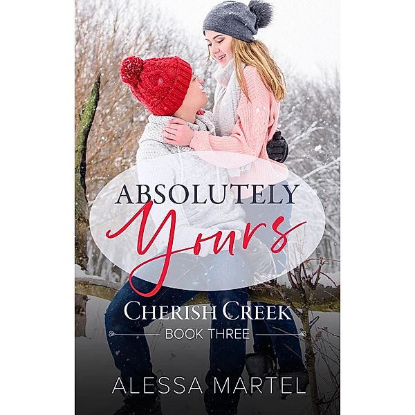 Absolutely Yours (Cherish Creek, #3) / Cherish Creek, Alessa Martel