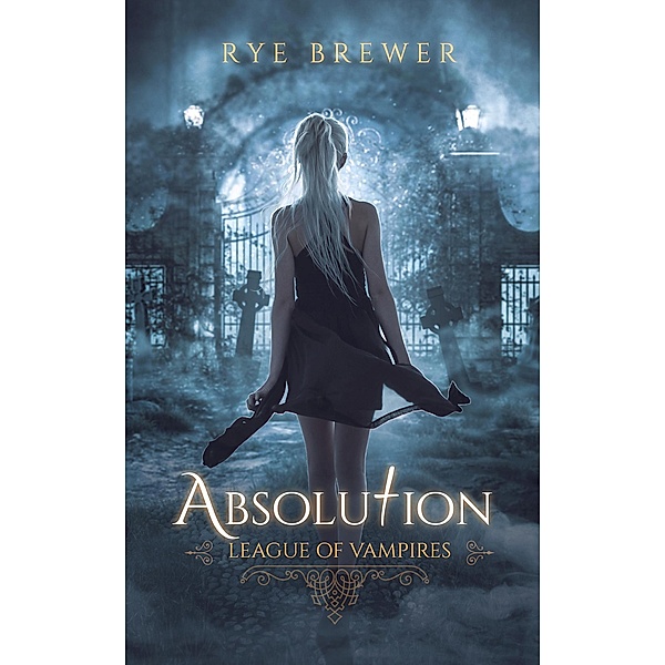 Absolution (League of Vampires, #3) / League of Vampires, Rye Brewer