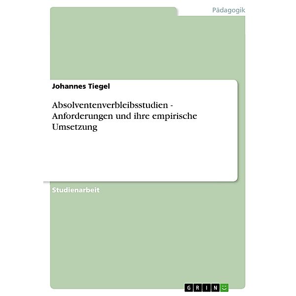 Absolventenverbleibsstudien - Anforderungen und ihre empirische Umsetzung, Johannes Tiegel