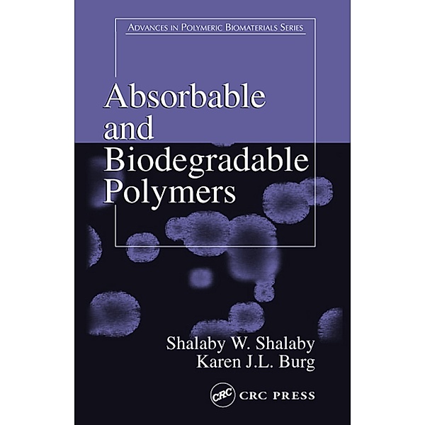 Absorbable and Biodegradable Polymers, Shalaby W. Shalaby, Karen J. L. Burg