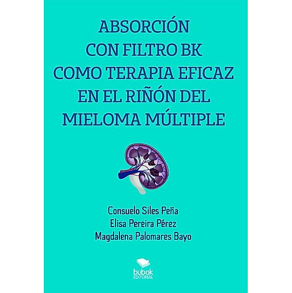 Absorción con filtro BK como terapia eficaz en el riñón del mieloma múltiple, Consuelo Siles Peña, Elisa Pereira Pérez, Magdalena Palomares Bayo