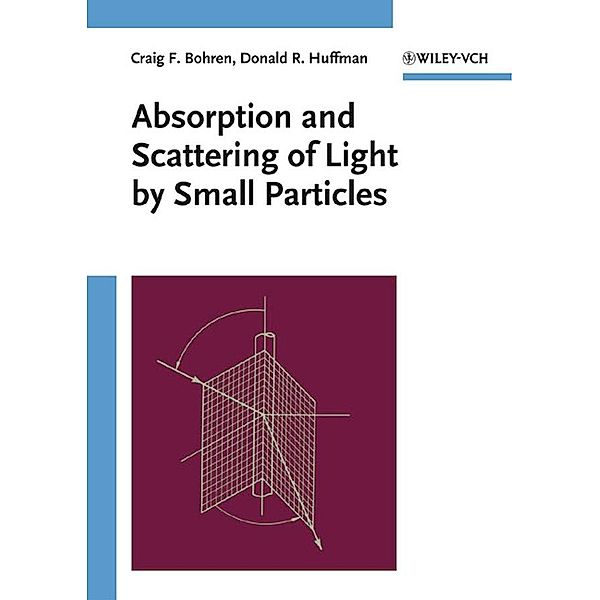 Absorption and Scattering of Light by Small Particles, Craig F. Bohren, Donald R. Huffman