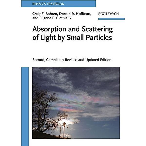 Absorption and Scattering of Light by Small Particles, Craig F. Bohren, Donald R. Huffman, Eugene E. Clothiaux