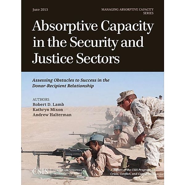 Absorptive Capacity in the Security and Justice Sectors / CSIS Reports, Robert D. Lamb, Kathryn Mixon, Andrew Halterman