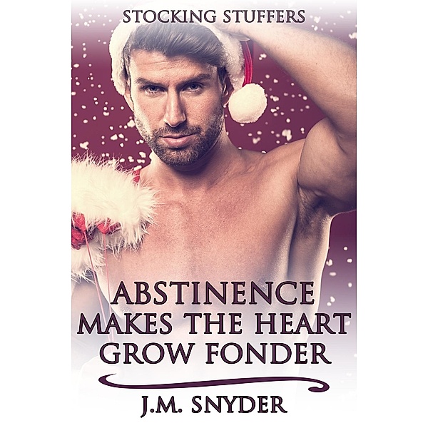 Abstinence Makes the Heart Grow Fonder, J. M. Snyder