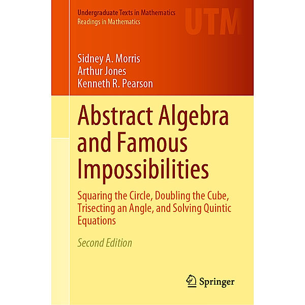 Abstract Algebra and Famous Impossibilities, Sidney A. Morris, Arthur Jones, Kenneth R. Pearson